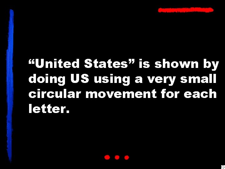 “United States” is shown by doing US using a very small circular movement for