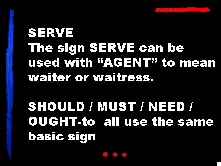 SERVE The sign SERVE can be used with “AGENT” to mean waiter or waitress.