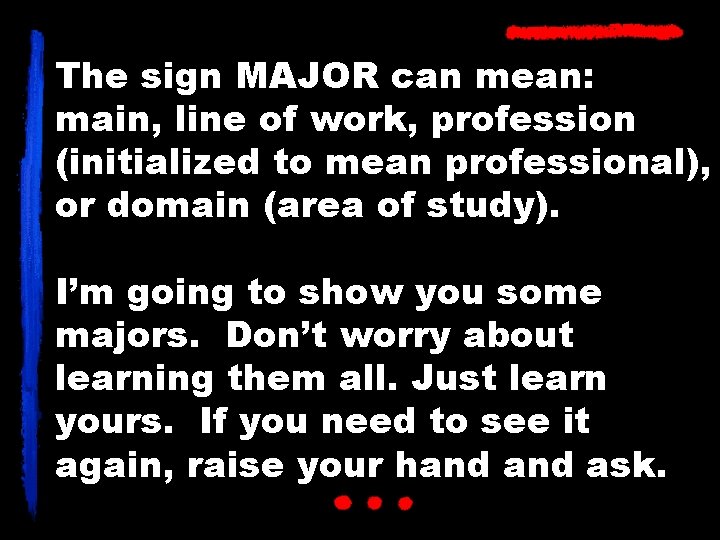 The sign MAJOR can mean: main, line of work, profession (initialized to mean professional),
