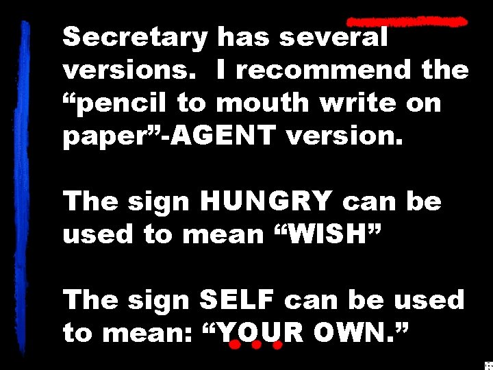 Secretary has several versions. I recommend the “pencil to mouth write on paper”-AGENT version.