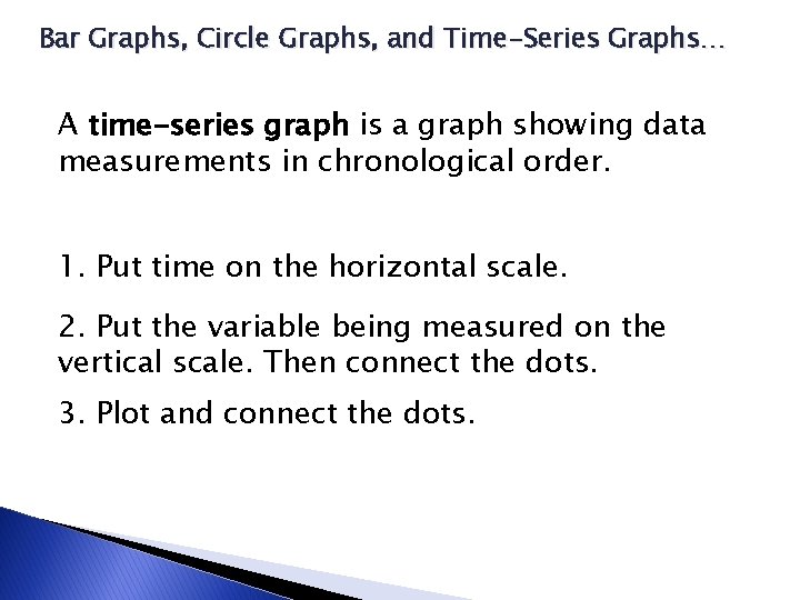 Bar Graphs, Circle Graphs, and Time-Series Graphs… A time-series graph is a graph showing Bar Graphs, Circle Graphs, and Time-Series Graphs… A time-series graph is a graph showing
