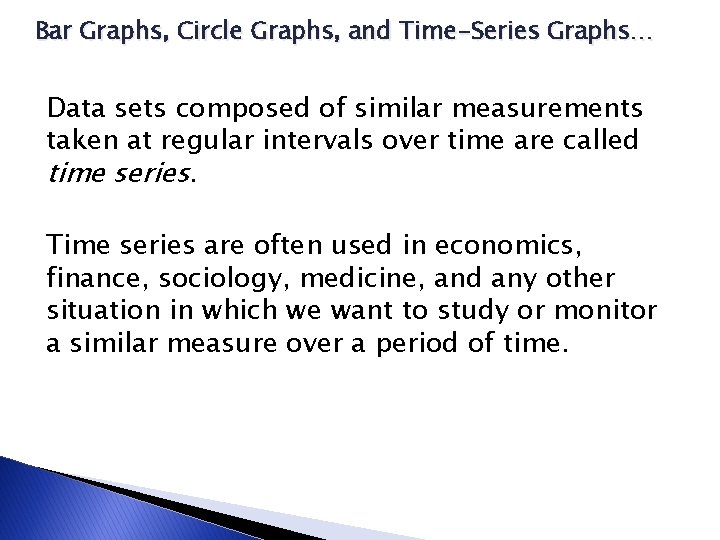 Bar Graphs, Circle Graphs, and Time-Series Graphs… Data sets composed of similar measurements taken