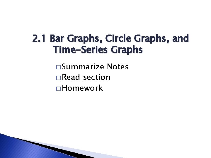 2. 1 Bar Graphs, Circle Graphs, and Time-Series Graphs � Summarize Notes � Read