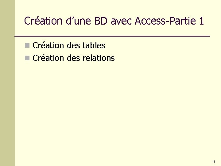 Création d’une BD avec Access-Partie 1 n Création des tables n Création des relations