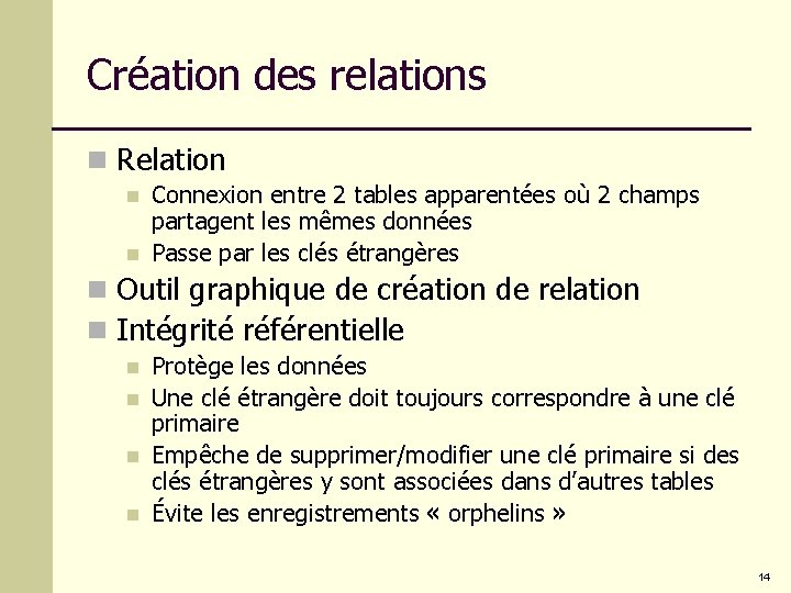 Création des relations n Relation n n Connexion entre 2 tables apparentées où 2