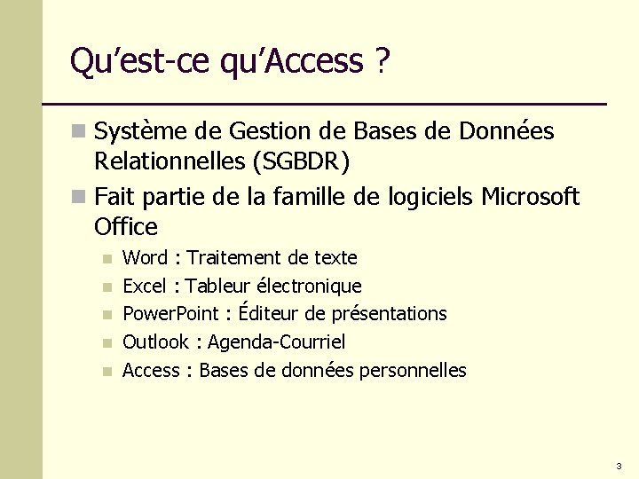 Qu’est-ce qu’Access ? n Système de Gestion de Bases de Données Relationnelles (SGBDR) n