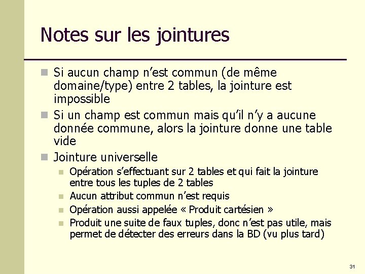 Notes sur les jointures n Si aucun champ n’est commun (de même domaine/type) entre