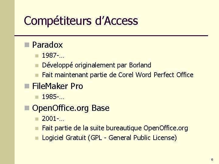 Compétiteurs d’Access n Paradox n n n 1987 -… Développé originalement par Borland Fait