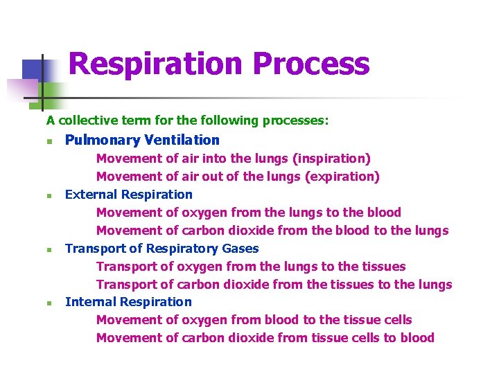 Respiration Process A collective term for the following processes: n n Pulmonary Ventilation Movement