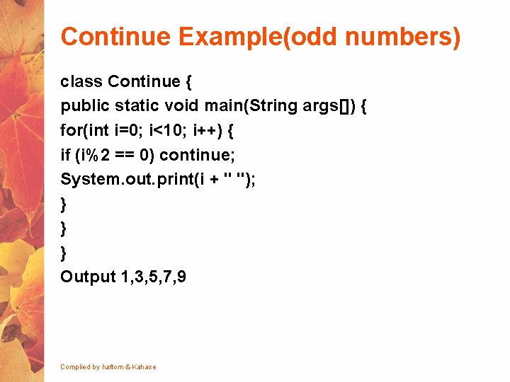 Continue Example(odd numbers) class Continue { public static void main(String args[]) { for(int i=0;
