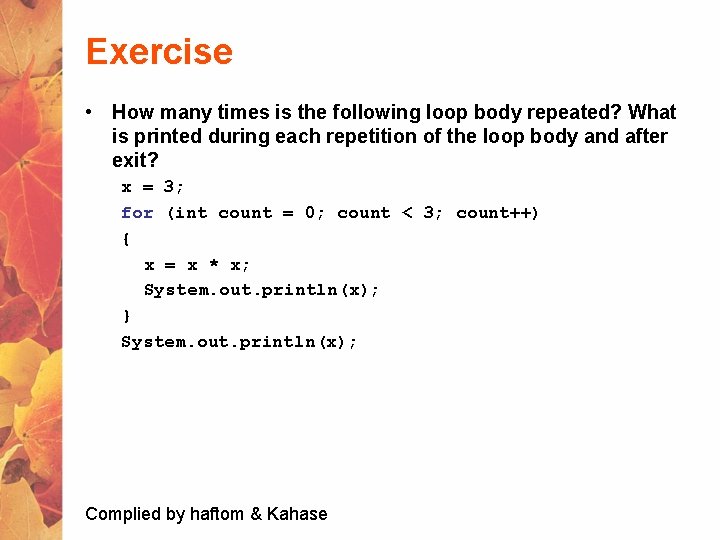 Exercise • How many times is the following loop body repeated? What is printed