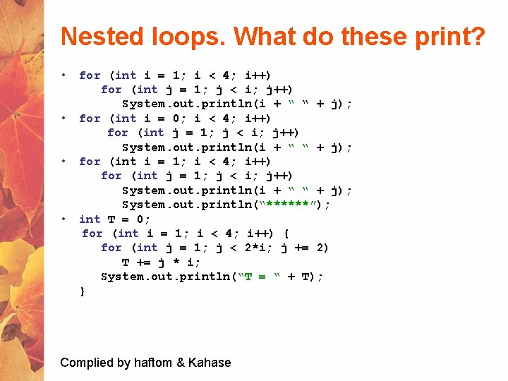 Nested loops. What do these print? • for (int i = 1; i <