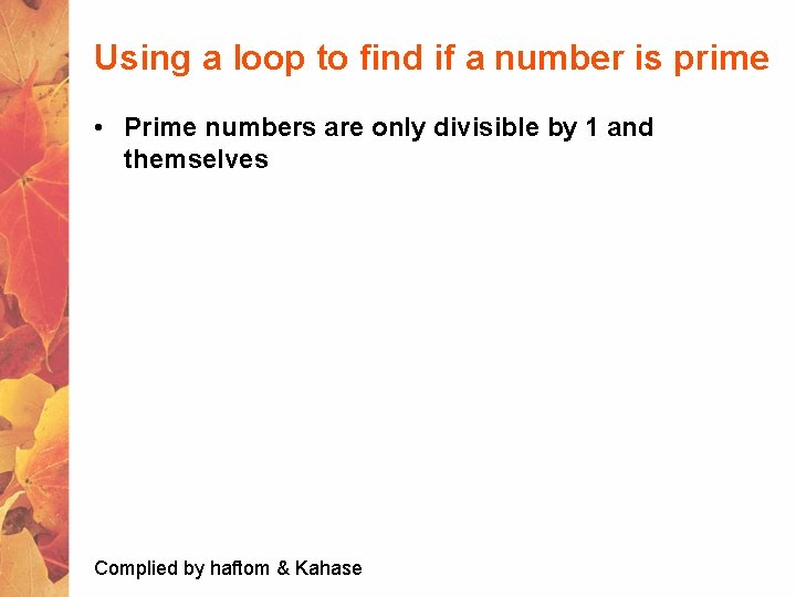 Using a loop to find if a number is prime • Prime numbers are