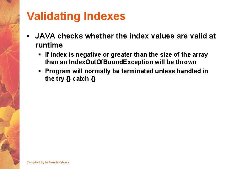 Validating Indexes • JAVA checks whether the index values are valid at runtime §