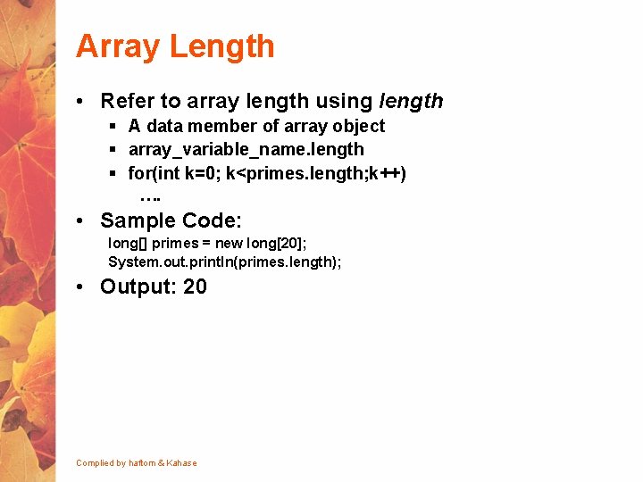 Array Length • Refer to array length using length § A data member of
