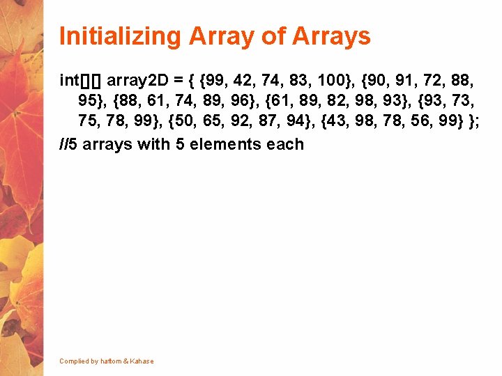 Initializing Array of Arrays int[][] array 2 D = { {99, 42, 74, 83,