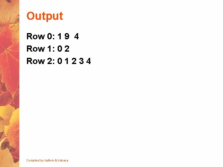 Output Row 0: 1 9 4 Row 1: 0 2 Row 2: 0 1