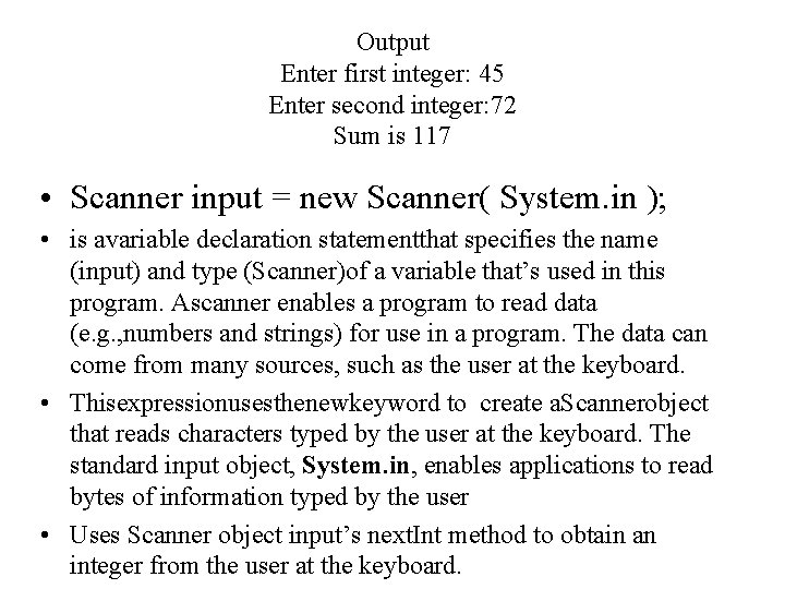 Output Enter first integer: 45 Enter second integer: 72 Sum is 117 • Scanner