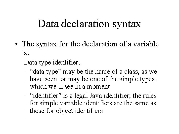 Data declaration syntax • The syntax for the declaration of a variable is: Data