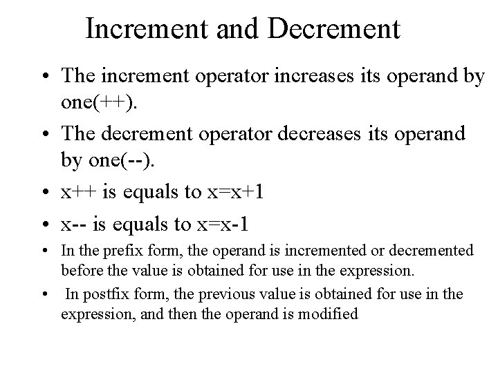 Increment and Decrement • The increment operator increases its operand by one(++). • The