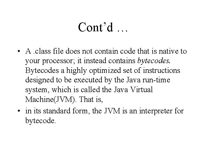 Cont’d … • A. class file does not contain code that is native to