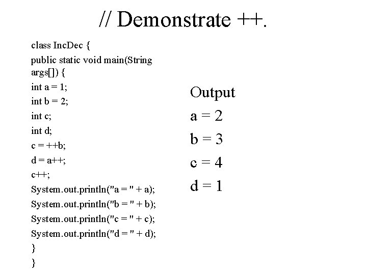 // Demonstrate ++. class Inc. Dec { public static void main(String args[]) { int
