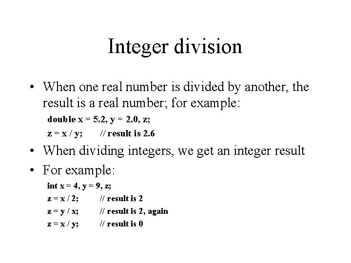 Integer division • When one real number is divided by another, the result is