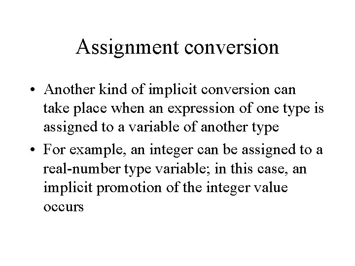 Assignment conversion • Another kind of implicit conversion can take place when an expression