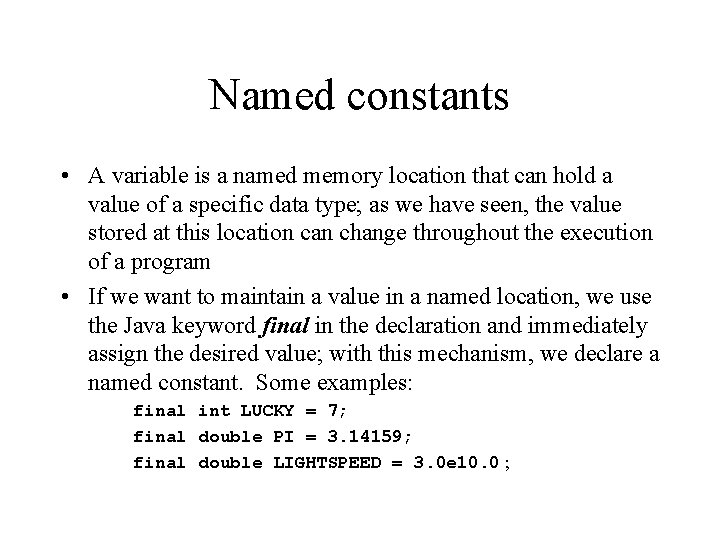 Named constants • A variable is a named memory location that can hold a