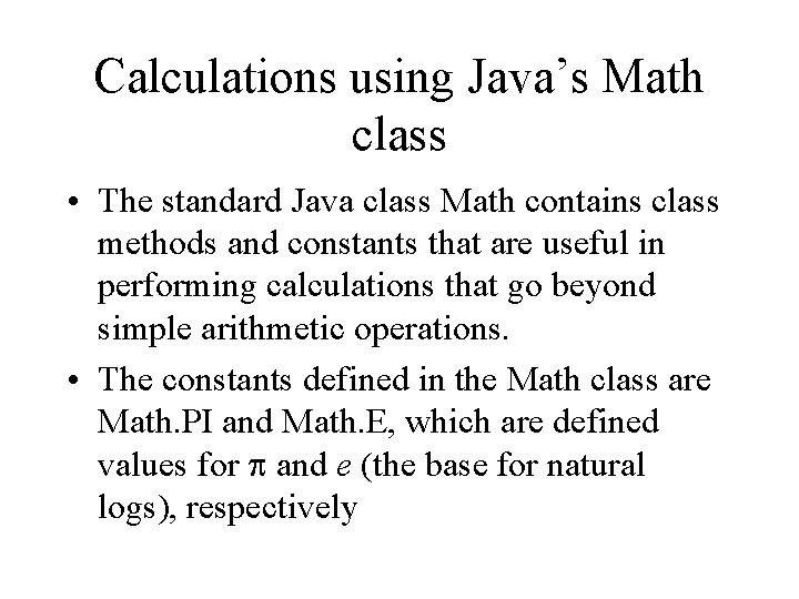 Calculations using Java’s Math class • The standard Java class Math contains class methods
