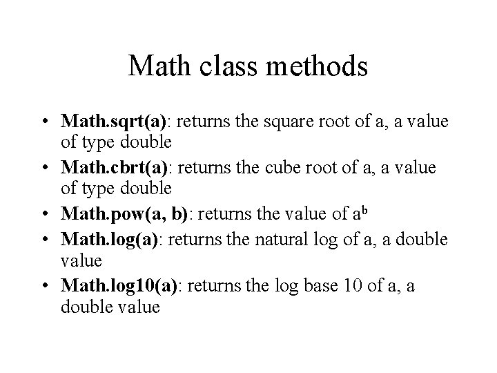 Math class methods • Math. sqrt(a): returns the square root of a, a value