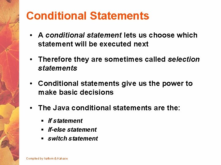 Conditional Statements • A conditional statement lets us choose which statement will be executed