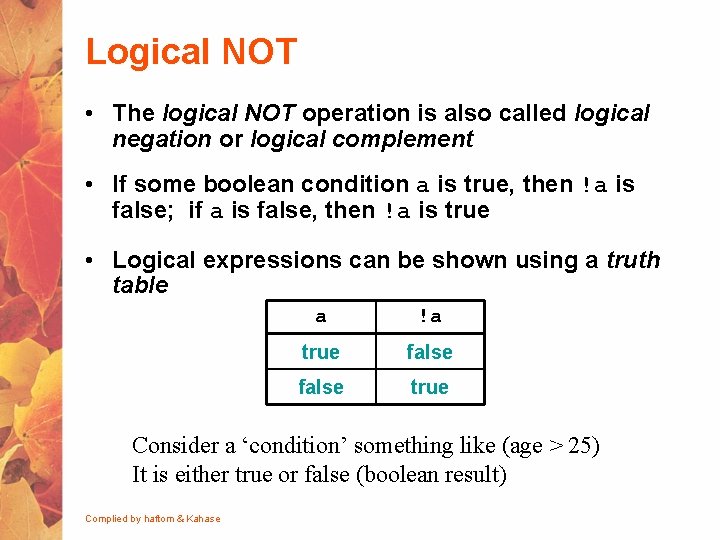 Logical NOT • The logical NOT operation is also called logical negation or logical
