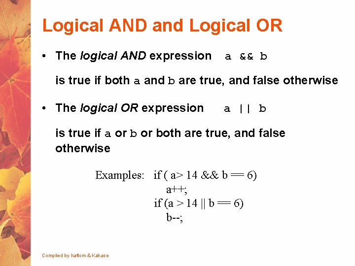 Logical AND and Logical OR • The logical AND expression a && b is