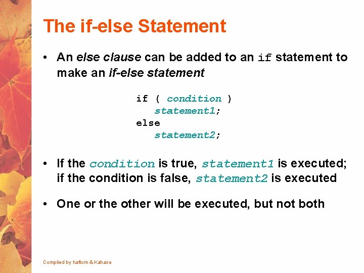 The if-else Statement • An else clause can be added to an if statement