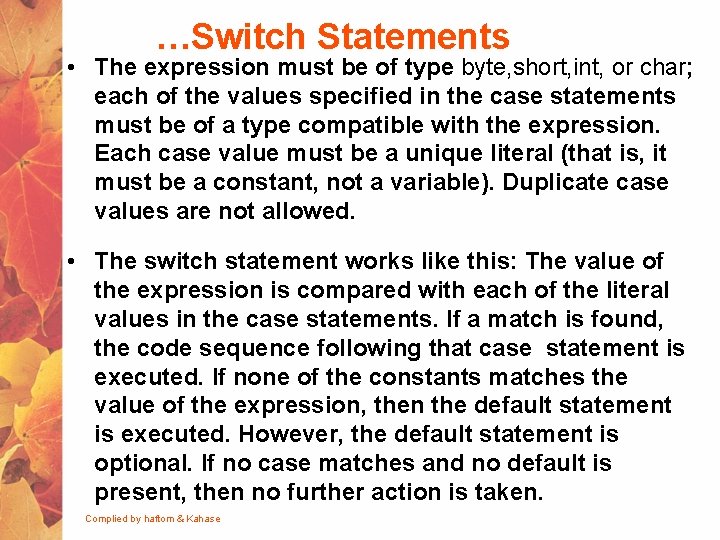 …Switch Statements • The expression must be of type byte, short, int, or char;