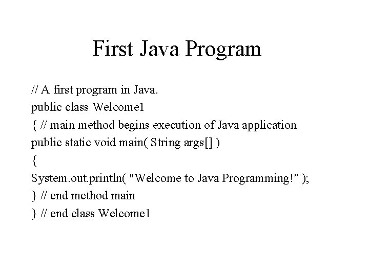 First Java Program // A first program in Java. public class Welcome 1 {