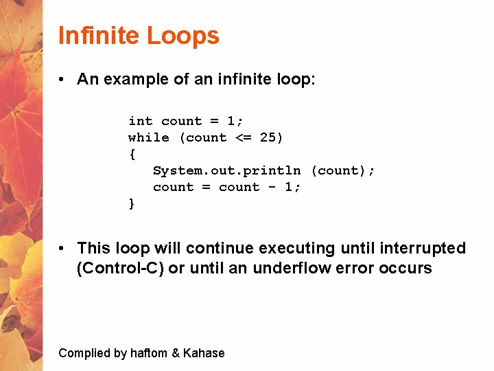 Infinite Loops • An example of an infinite loop: int count = 1; while
