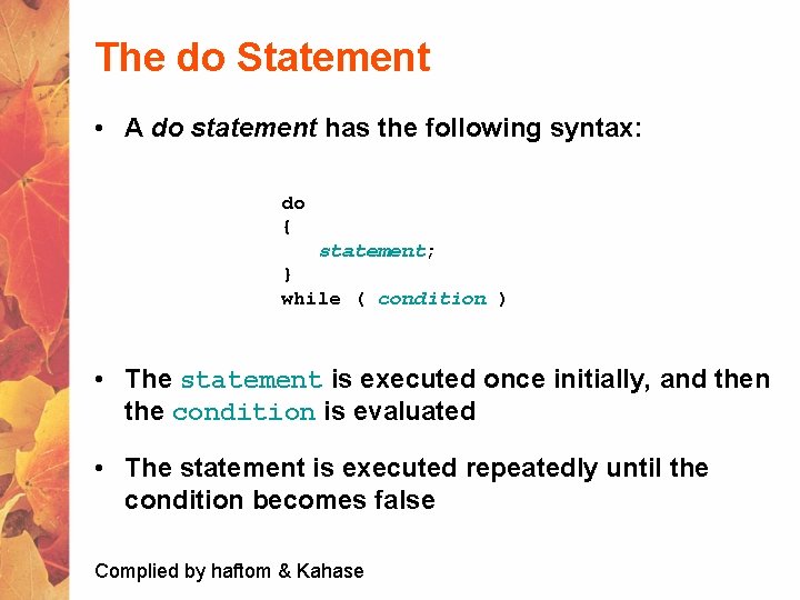 The do Statement • A do statement has the following syntax: do { statement;