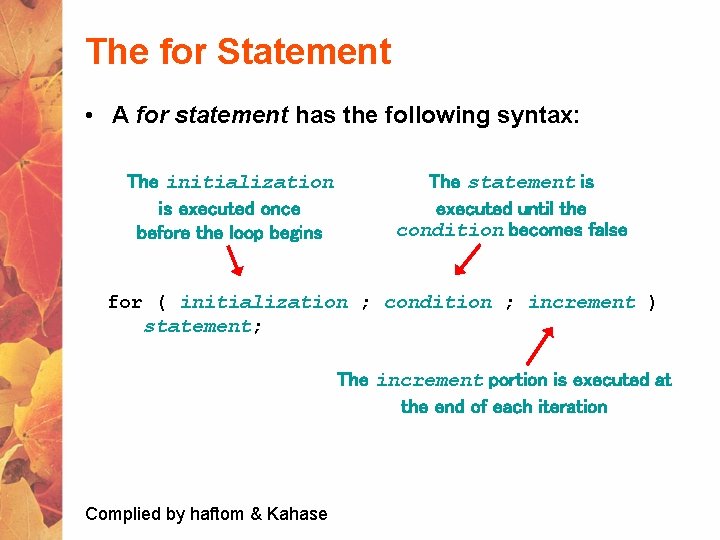 The for Statement • A for statement has the following syntax: The initialization is