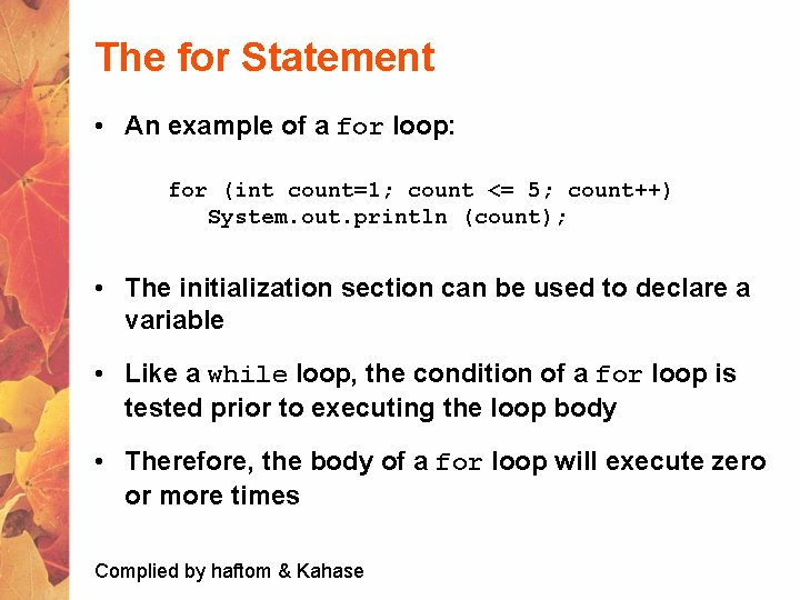 The for Statement • An example of a for loop: for (int count=1; count