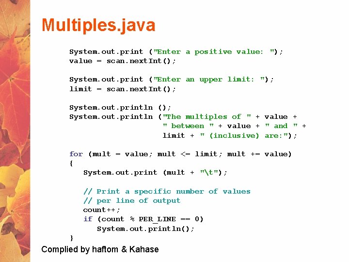 Multiples. java System. out. print ("Enter a positive value: "); value = scan. next.