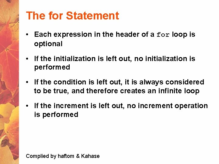The for Statement • Each expression in the header of a for loop is