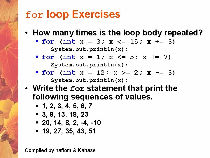 for loop Exercises • How many times is the loop body repeated? § for