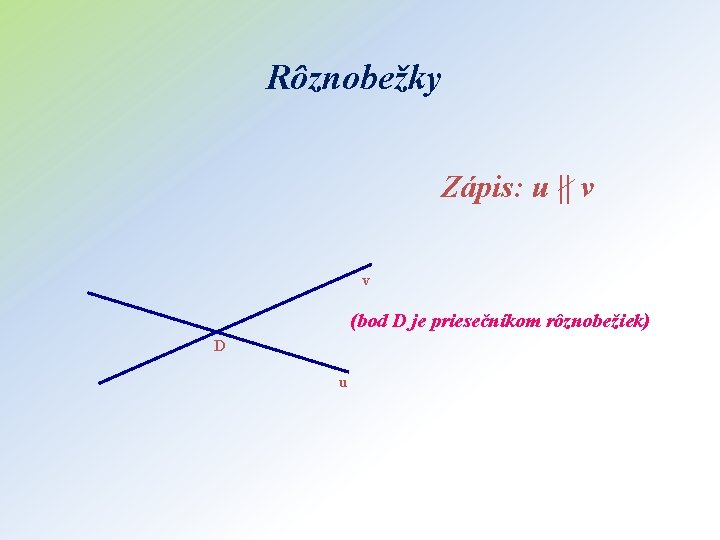 Rôznobežky Zápis: u || v v (bod D je priesečníkom rôznobežiek) D u 