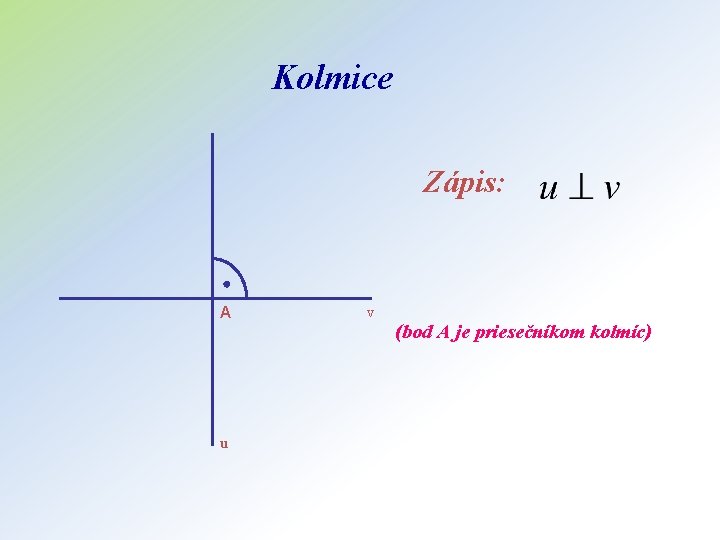 Kolmice Zápis: A u v (bod A je priesečníkom kolmíc) 