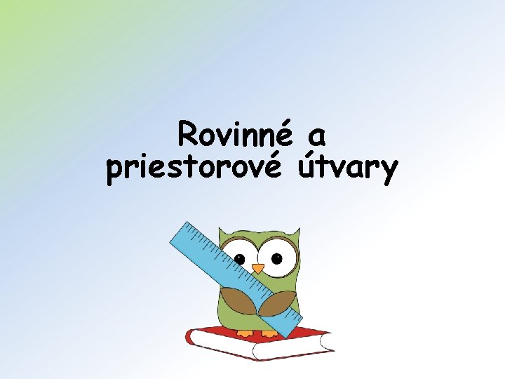 Rovinné a priestorové útvary 