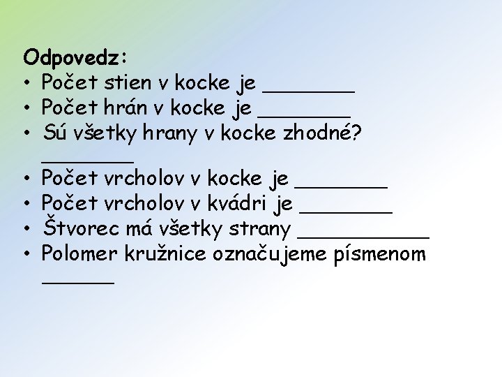 Odpovedz: • Počet stien v kocke je _______ • Počet hrán v kocke je