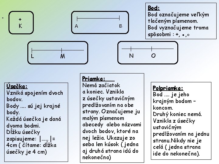 + K A L M Úsečka: Vzniká spojením dvoch bodov. Body. . sú jej