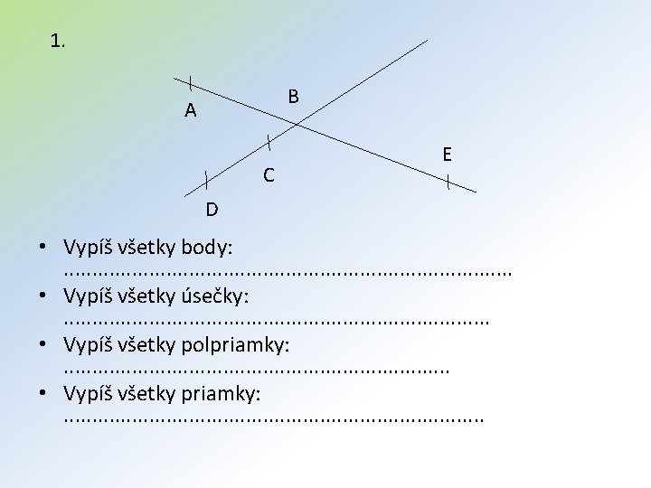 1. B A C E D • Vypíš všetky body: . . . .